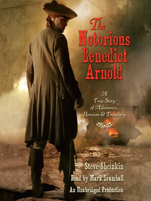 Title details for The Notorious Benedict Arnold by Steve Sheinkin - Wait list